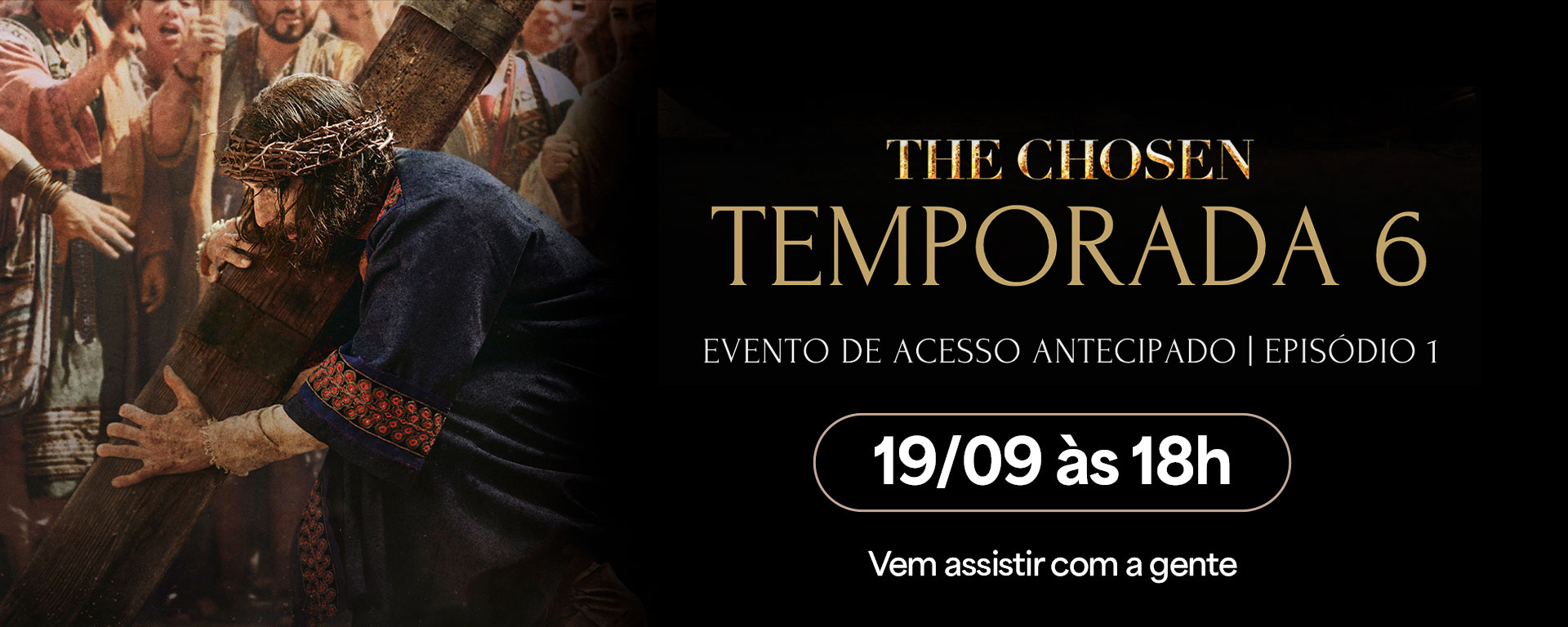 THE CHOSEN - TEMPORADA 6 - PRÉ-ESTREIA NA RESGATE